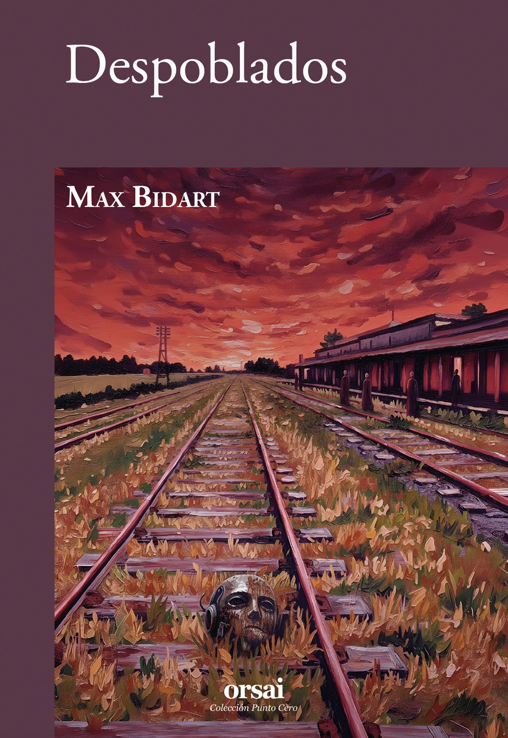 Tapa del libro Despoblados de Max Bidart de Editorial Orsai, Colección Punto Cero